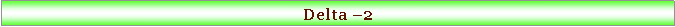 Text Box: Delta 2