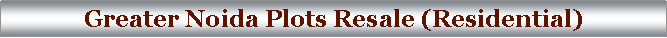 Text Box: Greater Noida Plots Resale (Residential)